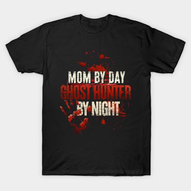 Mum By Day Ghost Hunter By Night Grunge Ghost T-Shirt by ShirtsShirtsndmoreShirts